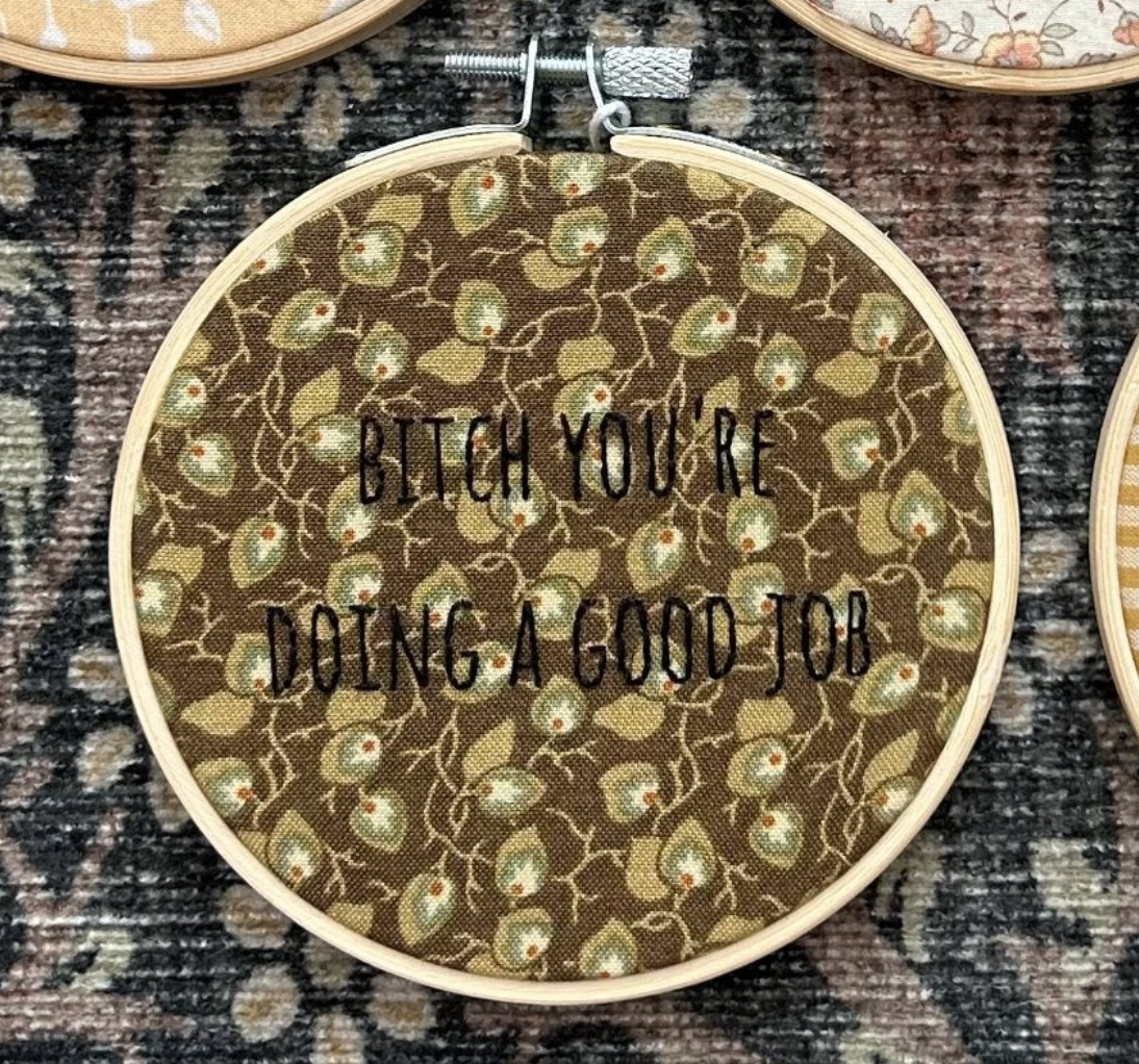 b*tch you're doing a good job - 4" hand embroidered hoop