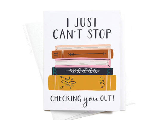 I Just Can't Stop Checking You Out Greeting Card