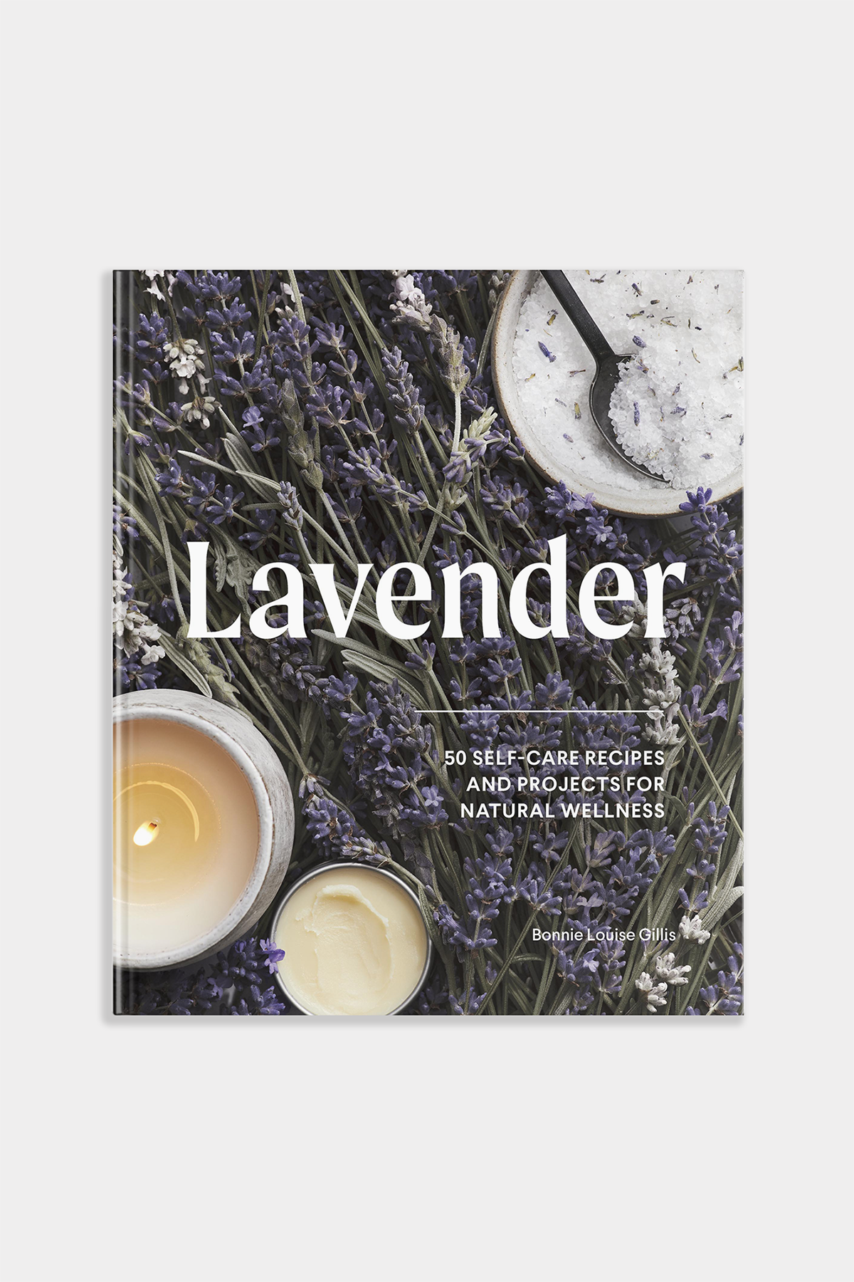 Lavender: 50 Self-Care Recipes and Projects for Wellness