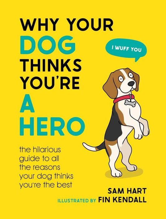Why Your Dog Thinks You're a Hero: The Hilarious Guide