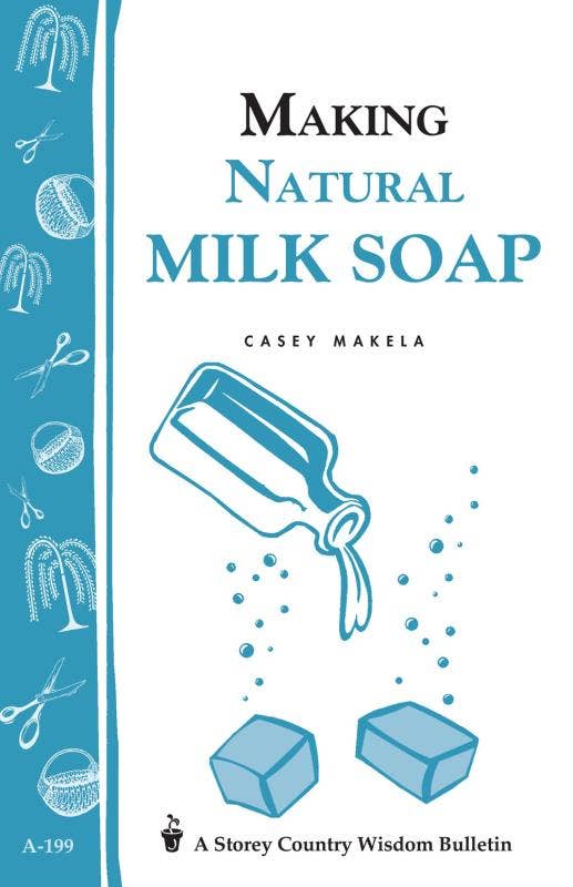 Making Natural Milk Soap (Storey Country Wisdom Bulletin)