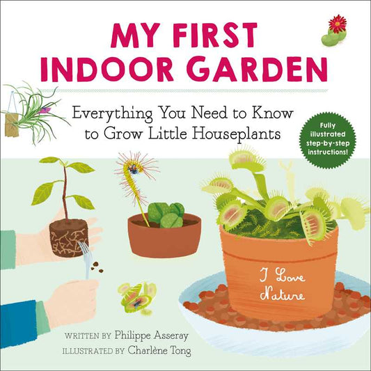 My First Indoor Garden by Philippe Asseray