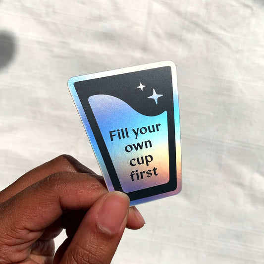 Fill Your Own Cup First Sticker - 1