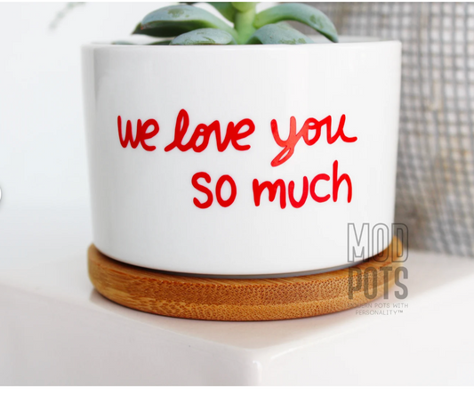 Mod Pots - WE love you so much - 1