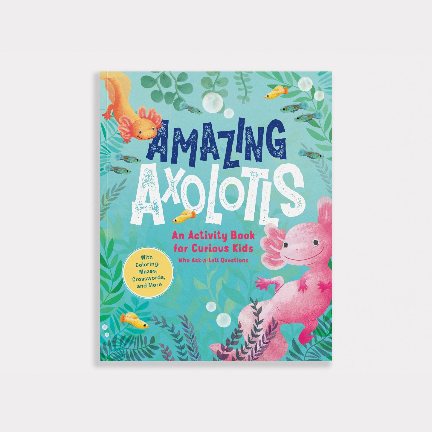 Amazing Axolotls: An Activity Book for Kids