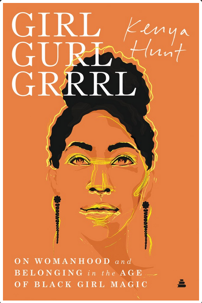 Girl Gurl Grrrl: Womanhood in the Age of Black Girl Magic