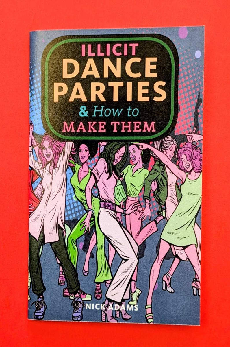 Illicit Dance Parties & How to Make Them (Zine)