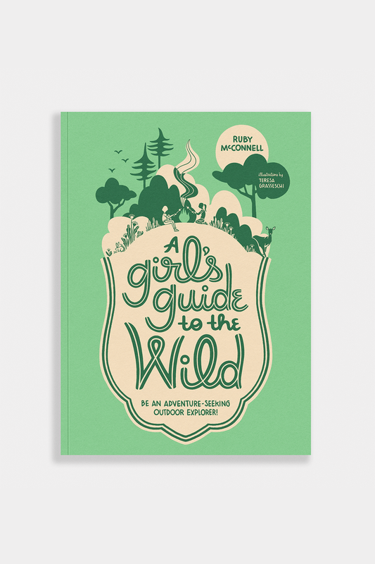 A Girl's Guide to the Wild: For Adventure-Seeking Explorers!