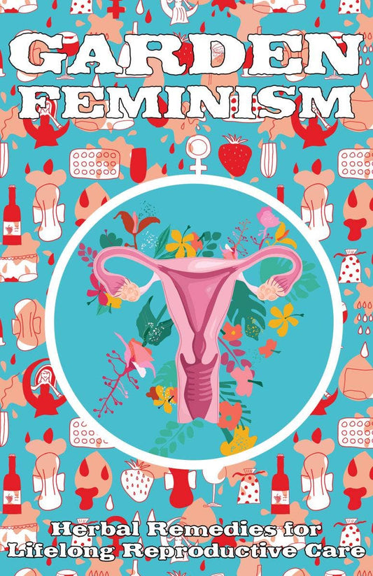 Garden Feminism Zine #2: Herbal Remedies Reproductive Care