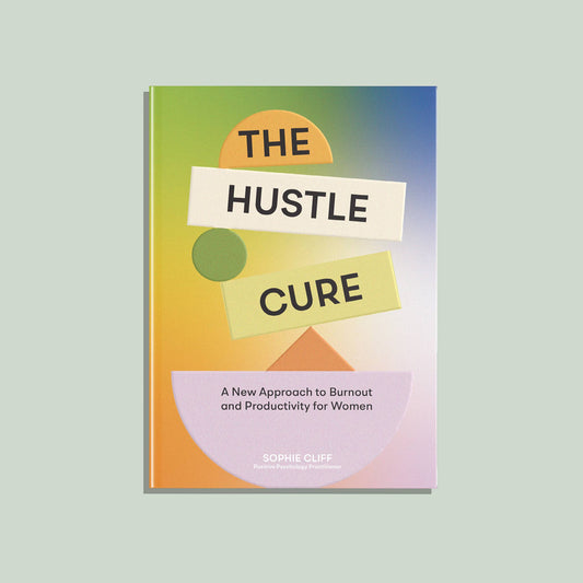 The Hustle Cure: A book for Women Seeking Balance and Joy