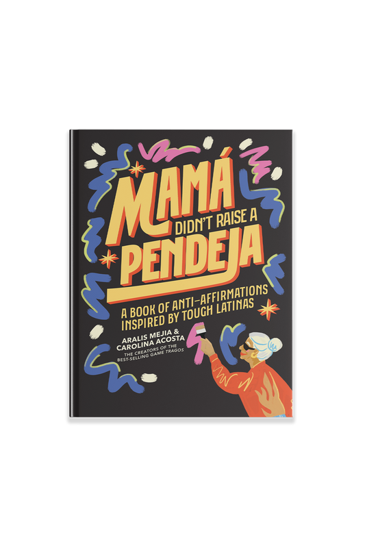 Mamá Didn't Raise a Pendeja: An 'Anti-Affirmations' Book