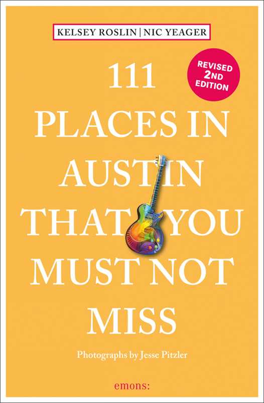 111 Places in Austin That You Must Not Miss by Nick Yeager