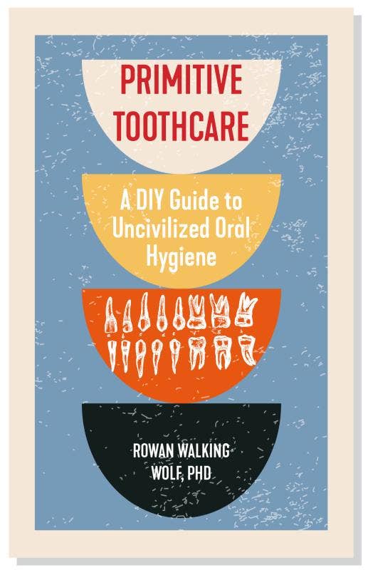 Primitive Toothcare: DIY Guide to Oral Hygiene (Zine)