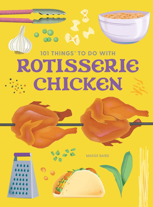101 Things to Do With Rotisserie Chicken, new edition