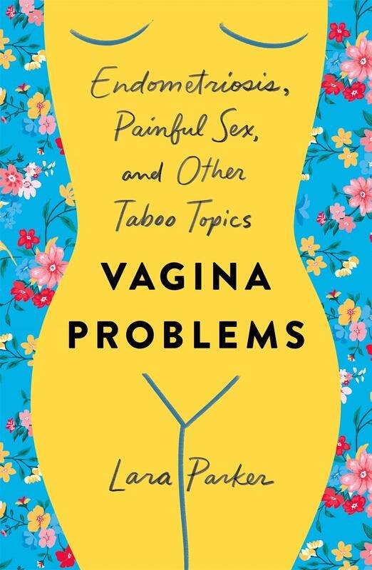 Vagina Problems: Endometriosis and Other Taboo Topics